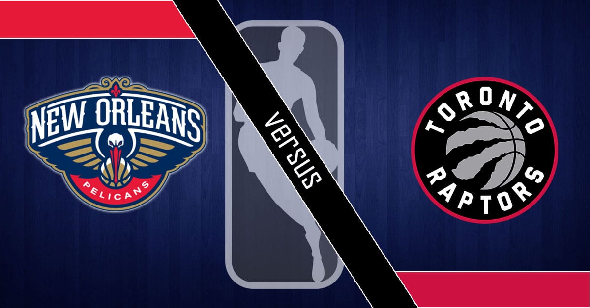 New Orleans Pelicans vs Toronto Raptors