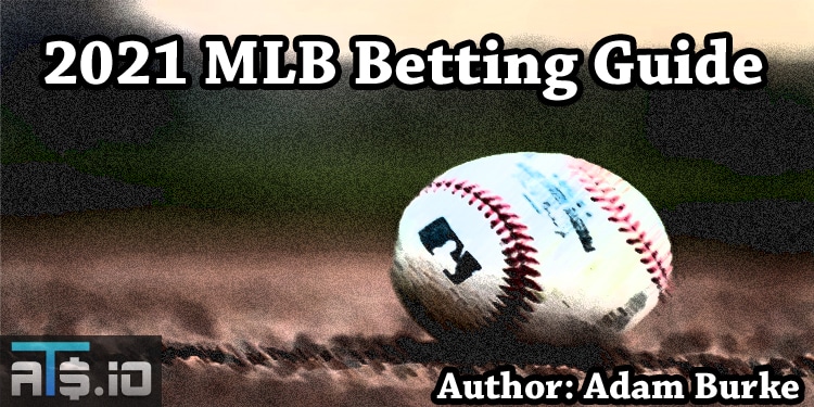 2021 MLB Betting Guide – Team Previews, Team Futures, Player Futures