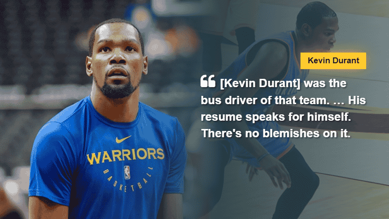 Kevin Durant says "[Kevin Durant] was the bus driver of that team.
… His resume speaks for himself.
There's no blemishes on it." via www.sportskeeda.com, tags: charles barkley heated - CC