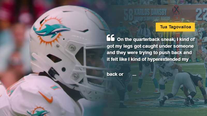 Tua Tagovailoa says "On the quarterback sneak, I kind of got my legs got caught under someone and they were trying to push back and it felt like I kind of hyperextended my back or something," via Daily Mail Online, tags: nflpa investigate dolphins - CC