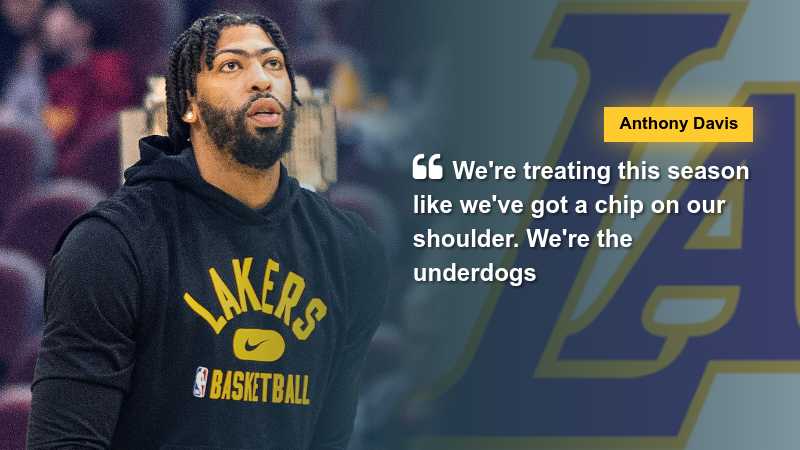 Anthony Davis says "We're treating this season like we've got a chip on our shoulder. We're the underdogs," via chongsoowon.com, tags: lakers prove - CC