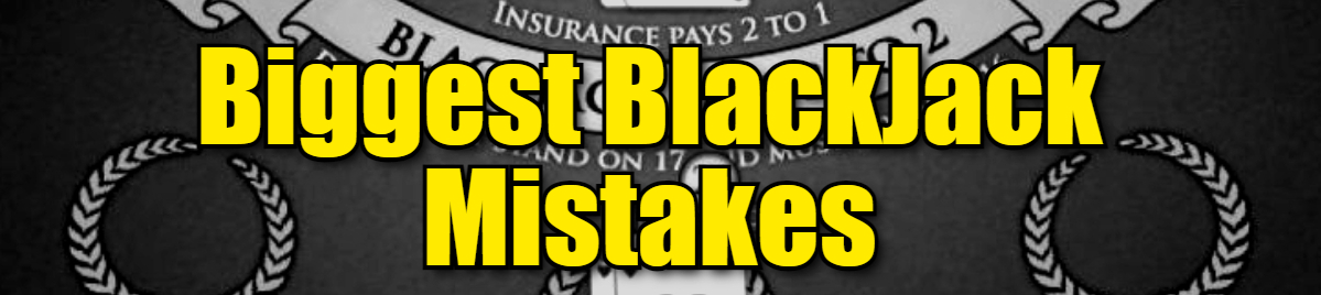 Biggest Blackjack Mistakes Players Make