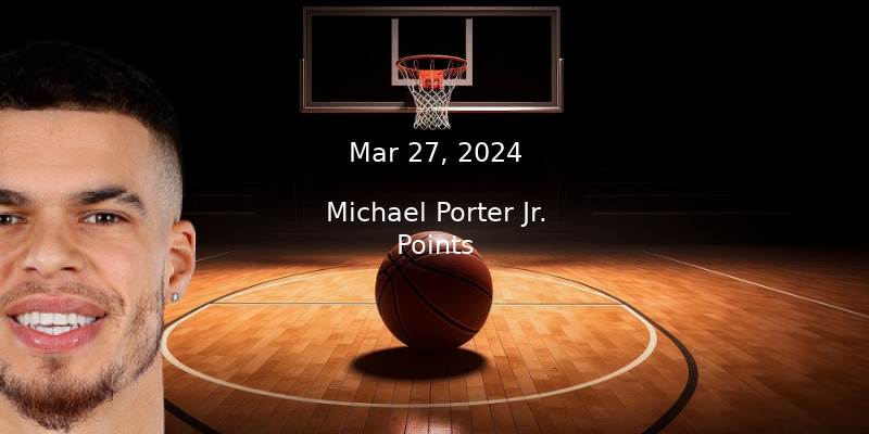 Michael Porter Jr. Points Prop Pick & Prediction – Mar 27th, 2024