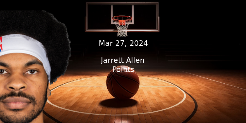 Jarrett Allen Points Prop Pick & Prediction – Mar 27th, 2024