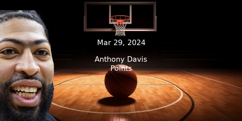 Anthony Davis Projections – Points Prop Bet Prediction – 3/29/24