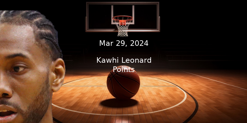 Kawhi Leonard Projections – Points Prop Bet Prediction – 3/29/24
