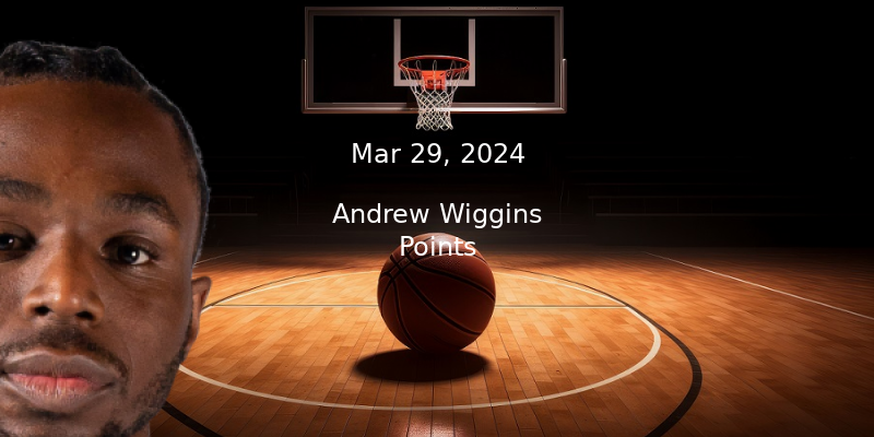 Andrew Wiggins Projections – Prop Bet Predictions – 3/29/24