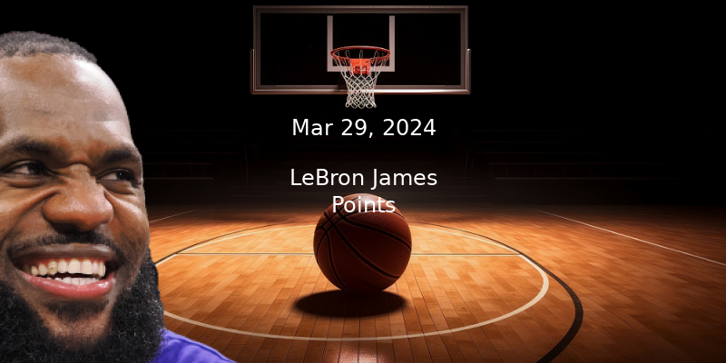 LeBron James Projections – Points Prop Bet Prediction – 3/29/24
