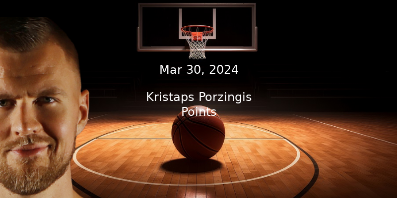 Kristaps Porzingis Prop Projections – Points Prop Bet – 3/30/24