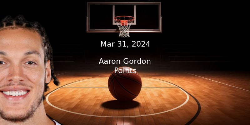Aaron Gordon Prop Projections & Best Bet – Points For 3/31/24