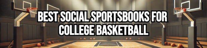 Best Social Sportsbooks for College Basketball Betting: My 3 Favorite Apps