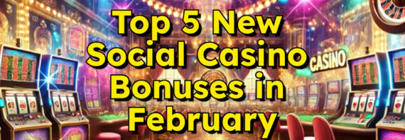 February‘s New Social Casino Bonuses: Top 5 Deals You Can’t Miss