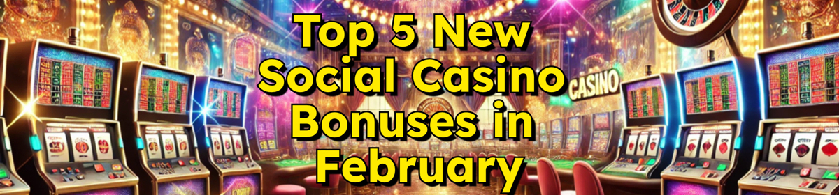 February's Top 5 New Social Casino Bonuses