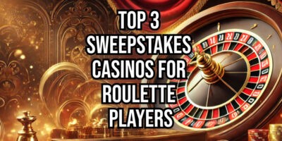 Top 3 Sweepstakes Casinos for Roulette Players