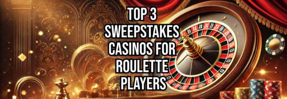 3 Best Sweepstakes Casinos for Roulette Players: Top Picks for 2025