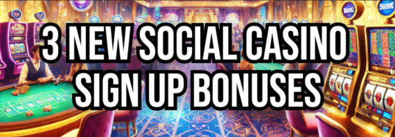 3 New Social Casino Sign-Up Bonuses You Need To Check Out!