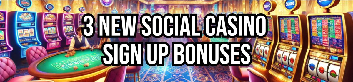 3 New Social Casino Sign Up Bonuses