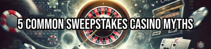 Debunking 5 Common Sweepstakes Casino Myths—Get the Real Facts!