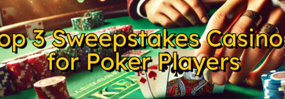 Top 3 Sweepstakes Casinos for Poker Players: Shuffle Up & Play!