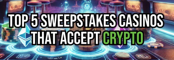 5 Sweepstakes Casinos That Accept Crypto Payments: Bitcoin, Ethereum, & More!