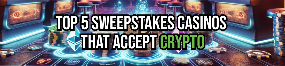 Top 5 Sweepstakes Casinos That Accept Crypto