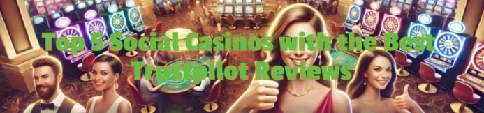 Top 5 Social Casinos According to Trustpilot Reviews & Ratings