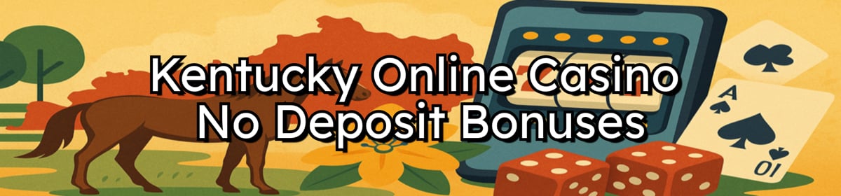 Kentucky Online Casino No Deposit Bonuses