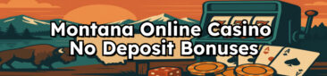 Montana Online Casino No Deposit Bonuses