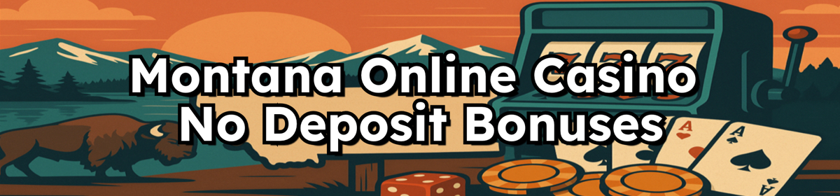 Montana Online Casino No Deposit Bonuses