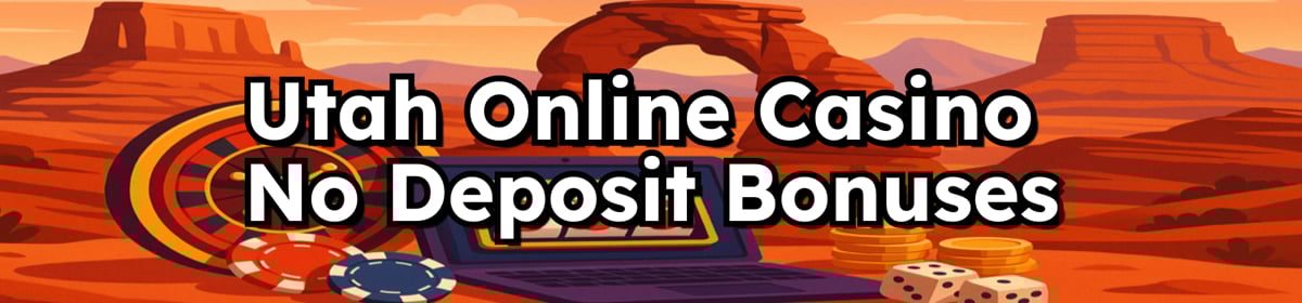 Utah Online Casino No Deposit Bonuses