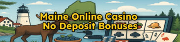 Maine Online Casinos With No Deposit Bonuses