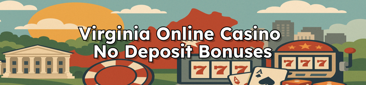 Virginia Online Casinos With No Deposit Bonuses