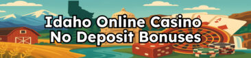 Idaho Online Casinos With No Deposit Bonuses