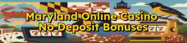 Maryland Online Casinos With No Deposit Bonuses