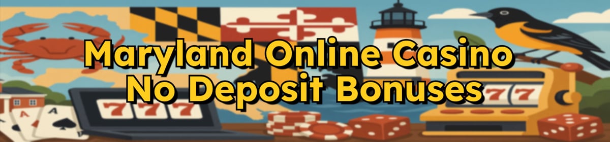 Maryland Online Casinos With No Deposit Bonuses