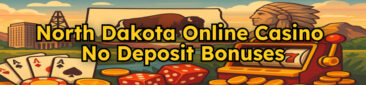 North Dakota Online Casino No Deposit Bonuses