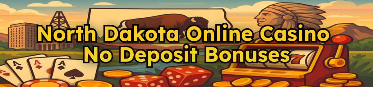 North Dakota Online Casino No Deposit Bonuses