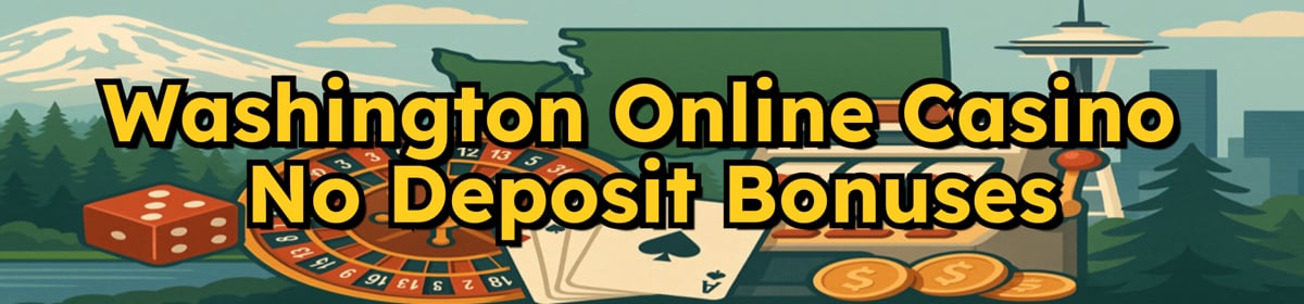 Washington Online Casinos With No Deposit Bonuses