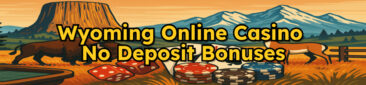 Wyoming Online Casinos With No Deposit Bonuses