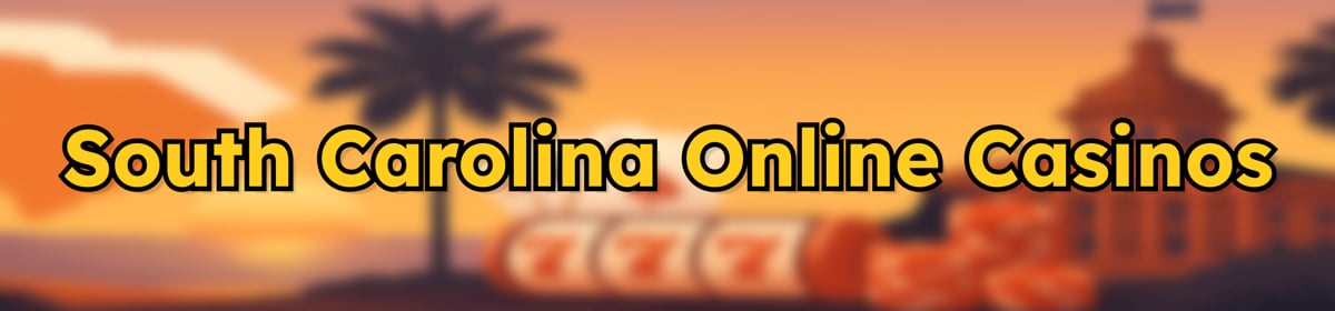 Best South Carolina Online Casinos – August 2025