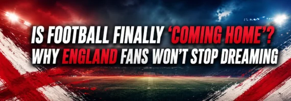 Is Football Finally Coming Home? Why England Fans won't stop dreaming analysis banner world cup