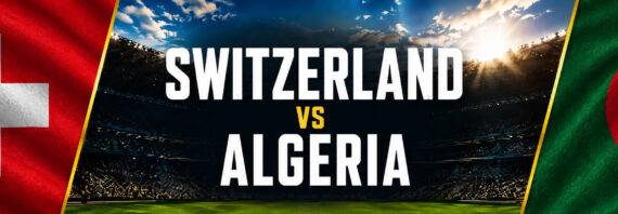 Switzerland vs Algeria Round of 32 World Cup Preview